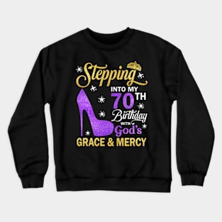 Stepping Into My 70th Birthday With God's Grace & Mercy Bday Crewneck Sweatshirt